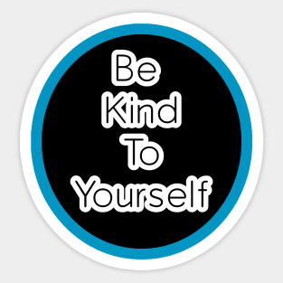 Be Kind To Yourself Sticker